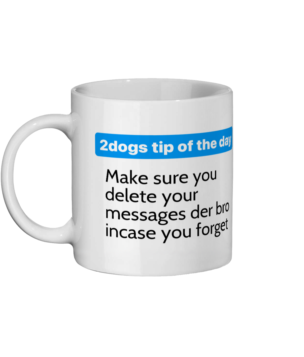 Ceramic Mug 11oz make sure you delete your messages