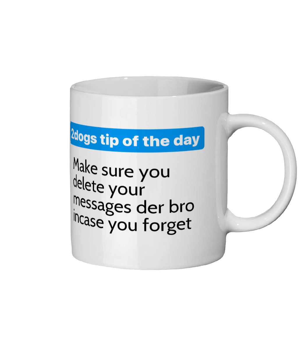 Ceramic Mug 11oz make sure you delete your messages