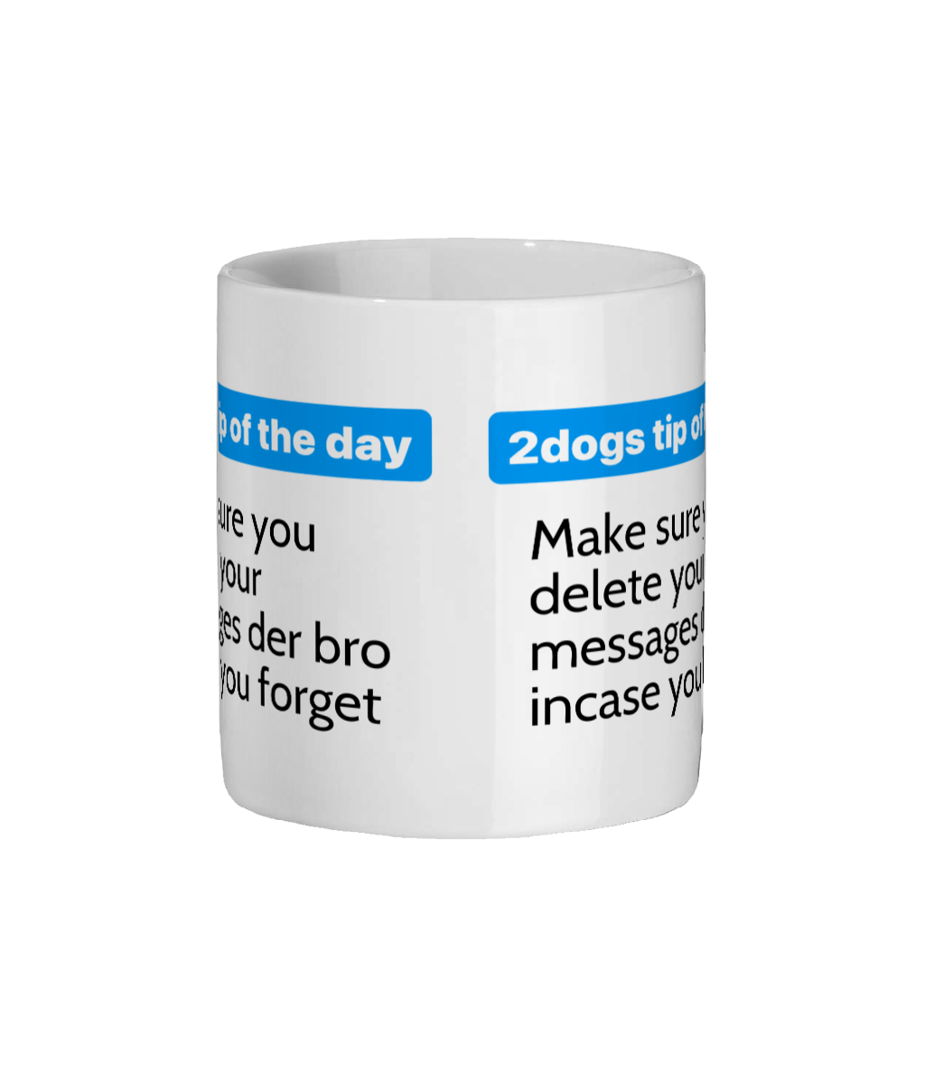 Ceramic Mug 11oz make sure you delete your messages